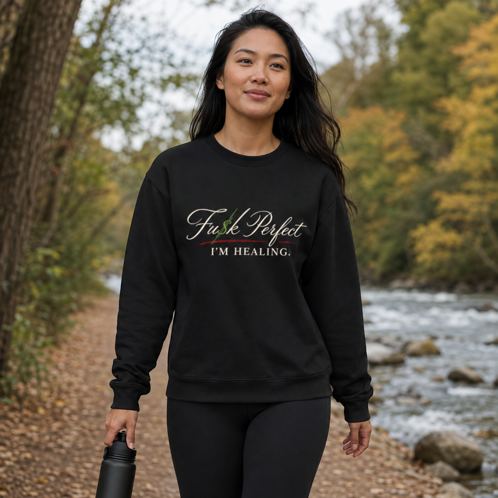 FU$K PERFECT | I'm Healing Sweatshirt - Unisex